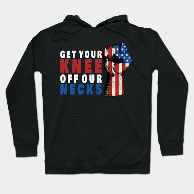 Get Your Knee Off Our Necks Hoodie by Magic Arts